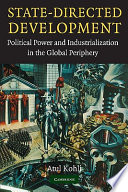 State-directed development : political power and industrialization in the global periphery / Atul Kohli.