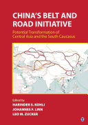 China's belt and road initiative : potential transformation of Central Asia and the South Caucasus /