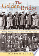 The golden bridge : young immigrants to Canada, 1833-1939 /