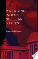 Managing India's nuclear forces Verghese Koithara.