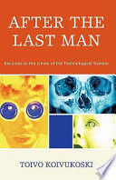 After the last man : excurses to the limits of the technological system /