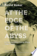 At the edge of the abyss : a concentration camp diary, 1943-1944 / David Koker ; edited by Robert Jan van Pelt ; translated from the Dutch by Michiel Horn and John Irons.