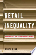 Retail inequality : reframing the food desert debate /