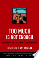 Too much is not enough : incentives in executive compensation / Robert W. Kolb.