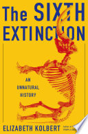 The sixth extinction  : an unnatural history  /