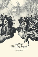 Milton's warring angels : a study of critical engagements /