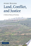Land, conflict, and justice : a political theory of territory / Avery Kolers.