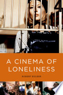 A cinema of loneliness : Penn, Stone, Kubrick, Scorsese, Spielberg, Altman /