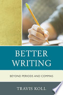 Better writing : beyond periods and commas /