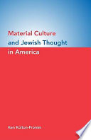 Material culture and Jewish thought in America / Ken Koltun-Fromm.