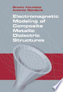 Electromagnetic modeling of composite metallic and dielectric structures /