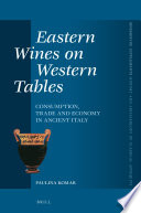 Eastern wines on western tables : consumption, trade and economy in ancient Italy / by Paulina Komar.