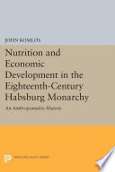 Nutrition and economic development in the eighteenth-century Habsburg monarchy : an anthropometric history /