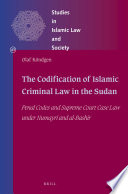 The codification of Islamic criminal law in the Sudan : penal codes and Supreme Court case law under Numayri and al-Bashir / Olaf Kondgen.