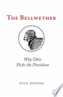 The bellwether : why Ohio picks the president /
