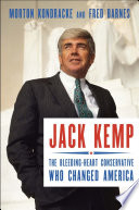 Jack Kemp : the bleeding-heart conservative who changed America / Morton Kondracke and Fred Barnes.