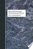 Samuel Richardson & the dramatic novel / Ira Konigsberg.