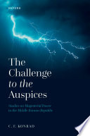 The challenge to the auspices : studies on magisterial power in the middle Roman Republic /