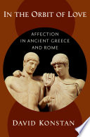 In the orbit of love : affection in ancient Greece and Rome /