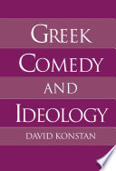Greek comedy and ideology / David Konstan.