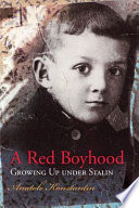 A Red boyhood : growing up under Stalin / Anatole Konstantin.
