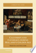 Calvinists and Catholics during Holland's golden age : heretics and idolaters /