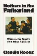 Mothers in the fatherland : women, the family, and Nazi politics / Claudia Koonz.