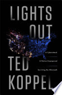 Lights out : a cyberattack, a nation unprepared, surviving the aftermath /