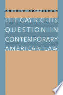 The gay rights question in contemporary American law /