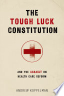 The tough luck constitution and the assault on health care reform / Andrew Koppelman.