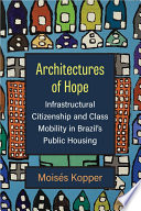 Architectures of hope : infrastructural citizenship and class mobility in Brazil's public housing /