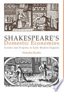 Shakespeare's domestic economies : gender and property in early modern England / Natasha Korda.