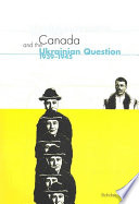 Canada and the Ukrainian question, 1939-1945 : a study in statecraft /