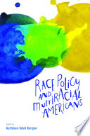 Race policy and multiracial Americans / edited by Kathleen Odell Korgen.