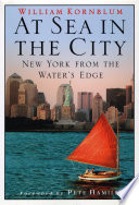 At sea in the city : New York from the water's edge / by William Kornblum ; with a foreword by Pete Hamill ; illustrations by Oliver Williams.