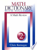 Math dictionary with solutions, 2nd : a math review / Chris Kornegay.