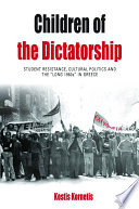 Children of the dictatorship : student resistance, cultural politics, and the long 1960s in Greece / Kostis Kornetis.