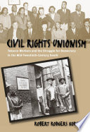 Civil rights unionism : tobacco workers and the struggle for democracy in the mid-twentieth-century South / Robert Rodgers Korstad.