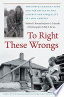 To right these wrongs : the North Carolina Fund and the battle to end poverty and inequality in 1960s America /