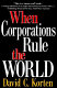 When corporations rule the world / David C. Korten.