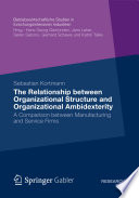 The relationship between organizational structure and organizational ambidexterity : a comparison between manufacturing and service firms /