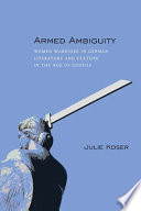 Armed ambiguity : women warriors in German literature and culture in the age of Goethe /