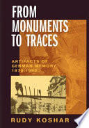 From monuments to traces : artifacts of German memory, 1870-1990 / Rudy Koshar.
