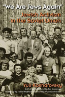 "We are Jews again" : Jewish activism in the Soviet Union /