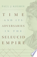 Time and its adversaries in the Seleucid empire /