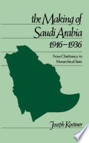 The making of Saudi Arabia, 1916-1936 : from chieftaincy to monarchical state /