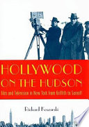Hollywood on the Hudson : film and television in New York from Griffith to Sarnoff /
