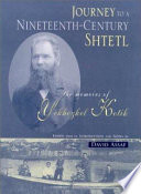 Journey to a nineteenth-century shtetl : the memoirs of Yekhezkel Kotik / edited with an introduction and Notes by David Assaf.