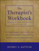 The therapist's workbook self-assessment, self-care, and self-improvement exercises for mental health professionals /