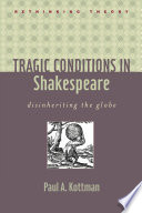 Tragic conditions in Shakespeare : disinheriting the Globe /